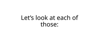 Let’s look at each of
those:
 