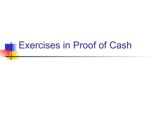 Exercises in Proof of Cash 