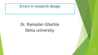 Errors in research design
Dr. Ramadan Gharbia
Delta university
 