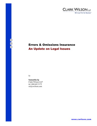 Errors & Omissions Insurance
An Update on Legal Issues




by

Samantha Ip
Clark Wilson LLP
tel. 604.643.3172
ssi@cwilson.com




                         www.cwilson.com
 