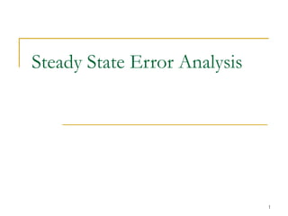 1
Steady State Error Analysis
 