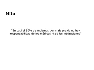 Mito
“En casi el 90% de reclamos por mala praxis no hay
responsabilidad de los médicos ni de las instituciones”
 