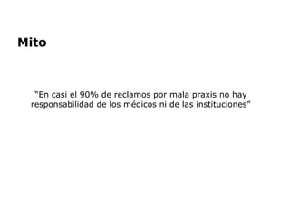 Mito
“En casi el 90% de reclamos por mala praxis no hay
responsabilidad de los médicos ni de las instituciones”
 
