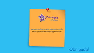 www.possofazerterapia.blogspot.com.br
Email: possofazerterapia@gmail.com
Obrigada!
 