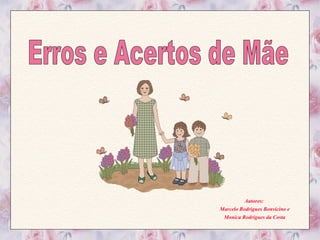 Autores:  Marcelo Rodrigues Bonvicino e Monica Rodrigues da Costa Erros e Acertos de Mãe 