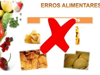 ERROS ALIMENTARESExcesso de fritos