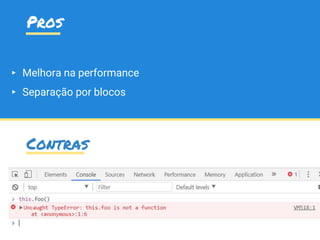 Pros
▸ Melhora na performance
▸ Separação por blocos
Contras
 