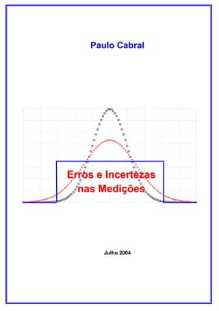 Paulo Cabral

Erros e Incertezas
nas Medições

Julho 2004

 
