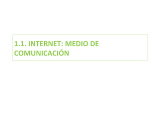 1.1. INTERNET: MEDIO DE COMUNICACIÓN 