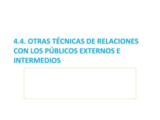 4.4. OTRAS TÉCNICAS DE RELACIONES CON LOS PÚBLICOS EXTERNOS E INTERMEDIOS 