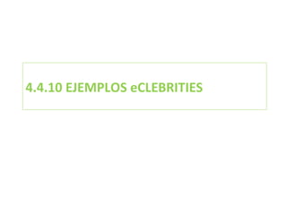 4.4.10 EJEMPLOS eCLEBRITIES  