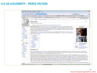 4.4.10 eCELEBRITY - PEREZ HILTON-  http://en.wikipedia.org/wiki/Perez_Hilton 