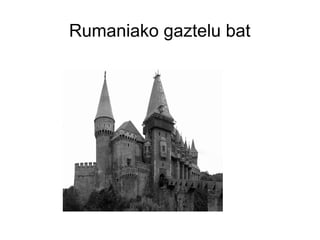 Rumaniako gaztelu bat
 