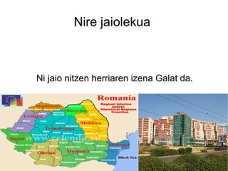 Nire jaiolekua



Ni jaio nitzen herriaren izena Galat da.
 