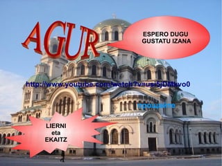 ESPERO DUGU
GUSTATU IZANA

http://www.youtube.com/watch?v=usi5jDMkvo0

прощайте
LIERNI
eta
EKAITZ

 