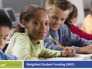 RETHINKING RESOURCES
FOR STUDENT SUCCESS    Weighted Student Funding (WSF)
 