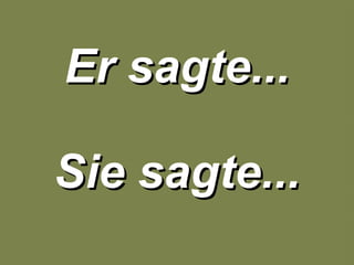 Er sagte... Sie sagte... 