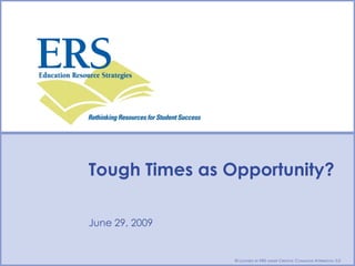 Tough Times as Opportunity?

Type Date Here
June 29, 2009

Type Presenter Name/Contact Here
                           © LICENSED BY ERS UNDER CREATIVE COMMONS ATTRIBUTION 3.0
 