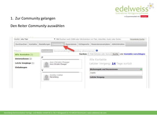 Harenberg Kommunikation Verlags- und Medien GmbH & Co. KG • Königswall 21 • D-44137 Dortmund | www.edelweiss-de.com
1. Zur Community gelangen
Den Reiter Community auswählen
 