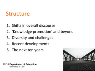 Structure
1. Shifts in overall discourse
2. ‘Knowledge promotion’ and beyond
3. Diversity and challenges
4. Recent developments
5. The next ten years
 