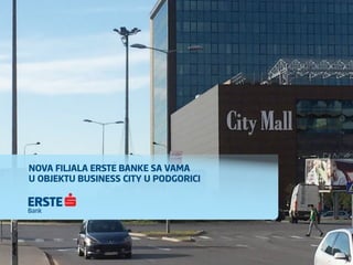 Nova FilIjala Erste banke sa Vama
u objektu Business city u Podgorici
 