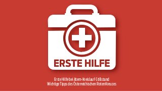 Erste Hilfe bei Atem-Kreislauf-Stillstand 
Wichtige Tipps des Österreichischen Roten Kreuzes 
 
