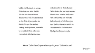 glyphe
Kurze Zeilen benötigen einen geringeren Zeilenabstand
 