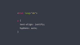 <html lang="de">
p {
text-align: justify;
hyphens: auto;
}
 