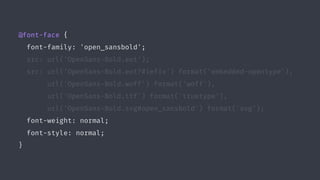 @font-face {
font-family: 'open_sansbold';
src: url('OpenSans-Bold.eot');
src: url('OpenSans-Bold.eot?#iefix') format('embedded-opentype'),
url('OpenSans-Bold.woff') format('woff'),
url('OpenSans-Bold.ttf') format('truetype'),
url('OpenSans-Bold.svg#open_sansbold') format('svg');
font-weight: normal;
font-style: normal;
}
 