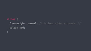 strong {
font-weight: normal; /* da Font nicht vorhanden */
color: red;
}
 
