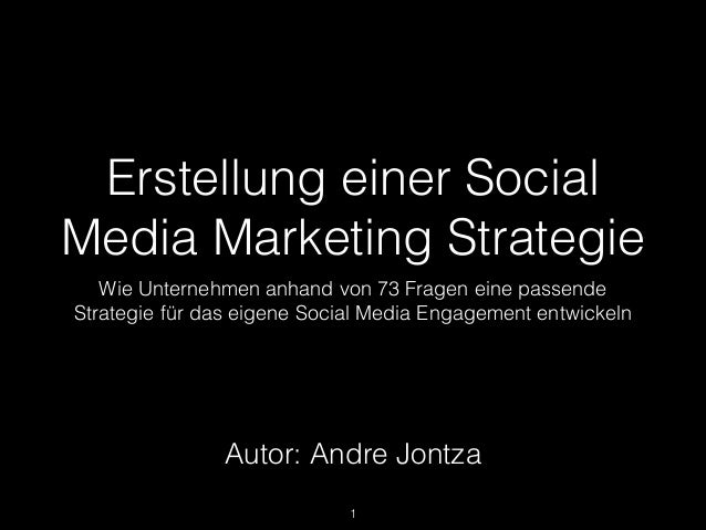 Erstellung einer Social
Media Marketing Strategie
Wie Unternehmen anhand von 73 Fragen eine passende
Strategie für das eig...