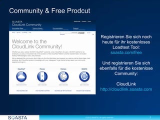 7© 2012 SOASTA. All rights reserved.
Registrieren Sie sich noch
heute für ihr kostenloses
Loadtest Tool:
soasta.com/free
Und registrieren Sie sich
ebenfalls für die kostenlose
Community:
CloudLink
http://cloudlink.soasta.com
 