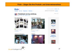 Flickr – Zeigen Sie Ihre Produkt- und Unternehmensfotos




                                                    27
 