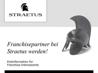 Franchisepartner bei
Straetus werden!
Erstinformation für
Franchise-Interessierte
 