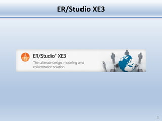 ER/Studio XE3




                1
 
