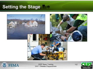 Setting the Stage
1-2
CERT Basic Training
Unit 1: Disaster Preparedness
 