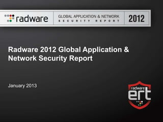 Radware 2012 Global Application &
Network Security Report


January 2013
 