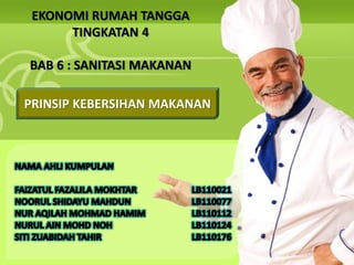 EKONOMI RUMAH TANGGA
           TINGKATAN 4

     BAB 6 : SANITASI MAKANAN

    PRINSIP KEBERSIHAN MAKANAN


PENGENALAN

K...