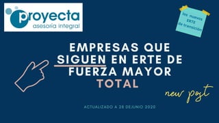 EMPRESAS QUE
SIGUEN EN ERTE DE
FUERZA MAYOR
TOTAL 
A C T U A L I Z A D O A 2 8 D E J U N I O 2 0 2 0
los nuevosERTEde transición
 