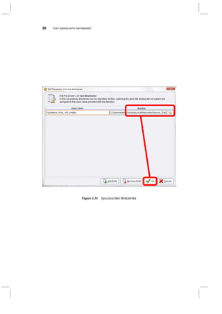 26 TEXT MINING WITH RAPIDMINER
Figure 1.31 Speciﬁed text directories
 