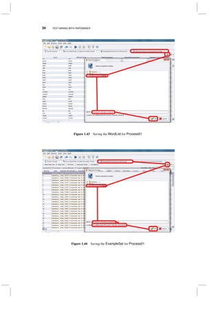 34 TEXT MINING WITH RAPIDMINER
Figure 1.43 Saving the WordList for Process01
Figure 1.44 Saving the ExampleSet for Process01
 
