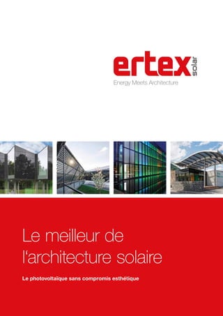 Le meilleur de
l‘architecture solaire
Le photovoltaïque sans compromis esthétique
Energy Meets Architecture
 