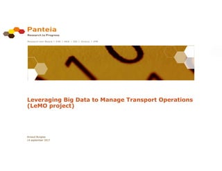 Leveraging Big Data to Manage Transport Operations
(LeMO project)
Arnaud Burgess
14 september 2017
 