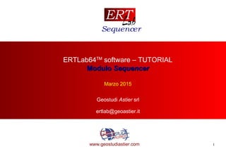1www.geostudiastier.com
ERTLab64TM
software – TUTORIAL
ModuloModulo SequencerSequencer
Marzo 2015
Geostudi Astier srl
ertlab@geoastier.it
 