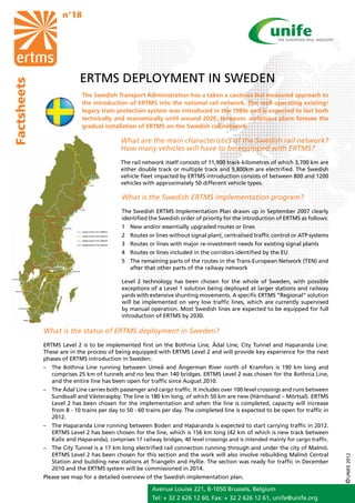 n°18




                           ERTMS DEPLOYMENT IN SWEDEN
Factsheets




                            The Swedish Transport Administration has a taken a cautious but measured approach to
                            the introduction of ERTMS into the national rail network. The well operating existing/
                            legacy train protection system was introduced in the 1980s and is expected to last both
                            technically and economically until around 2020. However, ambitious plans foresee the
                            gradual installation of ERTMS on the Swedish rail network.

                                            What are the main characteristics of the Swedish rail network?
                                            How many vehicles will have to be equipped with ERTMS?
                                            The rail network itself consists of 11,900 track-kilometres of which 3,700 km are
                                            either double track or multiple track and 9,800km are electrified. The Swedish
                                            vehicle fleet impacted by ERTMS introduction consists of between 800 and 1200
                                            vehicles with approximately 50 different vehicle types.

                                            What is the Swedish ERTMS implementation program?
                                            The Swedish ERTMS Implementation Plan drawn up in September 2007 clearly
                                            identified the Swedish order of priority for the introduction of ERTMS as follows:
                                            1	 New and/or essentially upgraded routes or lines
                                            2	 Routes or lines without signal plant, centralised traffic control or ATP systems
                                            3	 Routes or lines with major re-investment needs for existing signal plants
                                            4	 Routes or lines included in the corridors identified by the EU
                                            5	 The remaining parts of the routes in the Trans-European Network (TEN) and
                                               after that other parts of the railway network

                                            Level 2 technology has been chosen for the whole of Sweden, with possible
                                            exceptions of a Level 1 solution being deployed at larger stations and railway
                                            yards with extensive shunting movements. A specific ERTMS “Regional” solution
                                            will be implemented on very low traffic lines, which are currently supervised
                                            by manual operation. Most Swedish lines are expected to be equipped for full
                                            introduction of ERTMS by 2030.

             What is the status of ERTMS deployment in Sweden?
             ERTMS Level 2 is to be implemented first on the Bothnia Line, ÅdaI Line, City Tunnel and Haparanda Line.
             These are in the process of being equipped with ERTMS Level 2 and will provide key experience for the next
             phases of ERTMS introduction in Sweden:
             –	 The Bothnia Line running between Umeå and Ångerman River north of Kramfors is 190 km long and
                comprises 25 km of tunnels and no less than 140 bridges. ERTMS Level 2 was chosen for the Bothnia Line,
                and the entire line has been open for traffic since August 2010. 	
             –	 The Ådal Line carries both passenger and cargo traffic. It includes over 100 level crossings and runs between
                Sundsvall and Västeraspby. The line is 180 km long, of which 50 km are new (Härnösand – Mörtsal). ERTMS
                Level 2 has been chosen for the implementation and when the line is completed, capacity will increase
                from 8 - 10 trains per day to 50 - 60 trains per day. The completed line is expected to be open for traffic in
                2012. 	
             –	 The Haparanda Line running between Boden and Haparanda is expected to start carrying traffic in 2012.
                ERTMS Level 2 has been chosen for the line, which is 156 km long (42 km of which is new track between
                Kalix and Haparanda), comprises 17 railway bridges, 40 level crossings and is intended mainly for cargo traffic.
             –	 The City Tunnel is a 17 km long electrified rail connection running through and under the city of Malmö.
                ERTMS Level 2 has been chosen for this section and the work will also involve rebuilding Malmö Central
                                                                                                                                   © UNIFE 2012




                Station and building new stations at Triangeln and Hyllie. The section was ready for traffic in December
                2010 and the ERTMS system will be commissioned in 2014.
             Please see map for a detailed overview of the Swedish implementation plan. 	

                                                        Avenue Louise 221, B-1050 Brussels, Belgium
                                                        Tel: + 32 2 626 12 60, Fax: + 32 2 626 12 61, unife@unife.org
 