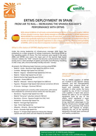 n°5




                              ERTMS DEPLOYMENT IN SPAIN
Factsheets




                 FROM AIR TO RAIL— INCREASING THE SPANISH RAILWAY’S
                              PERFORMANCE WITH ERTMS
                          With almost 4,500 km of rail tracks contracted (almost 2,500 km of lines), and roughly 1,600 km
                          of lines already in service, Spain clearly emerges as a worldwide leader in ERTMS deployment.
                          Whilst ERTMS has contributed to the success of iconic lines, such as the “AVE” Madrid-Barcelona,
                          where rail is gradually replacing air as the transport of choice (over 48% of market share after 12
                          months of service), the Spanish experience is also a showcase for the effective interoperability
                          of ERTMS, with no less than 6 companies involved in various projects on the Spanish network.


             What is the status of ERTMS deployment in Spain
             Under the strong leadership of infrastructure manager ADIF, Spain has
             embarked on a major program of railway investments, identifying ERTMS as
             the signalling system of choice. The first contracts were signed in the early
             2000s and ERTMS now covers the major part of the Spanish High Speed
             network. Indeed, the “AVE” network has become a phenomenon in Spanish
             society and is a clear paradigm of speed, punctuality and efficiency. Travelling
             in AVE is fast, safe, environmentally-friendly and even “trendy”.

             At present, the following major lines are running using ERTMS:
             –	 Madrid – Lleida - Barcelona High Speed line (650 km route)
             –	 Cordoba - Malaga High Speed line (155 km)
             –	 Madrid – Segovia - Valladolid High Speed line (197 km)
             –	 Madrid – Toledo High Speed line (21 km)
                                                                                      Which ERTMS suppliers are
                                                                                      involved?
             –	 Madrid Atocha High Speed By-pass (12 km)
             –	 Zaragoza – Huesca (80 km)                                             The six UNISIG suppliers of ERTMS
             –	 Madrid – Albacete - Valencia High Speed line (500 km)                 are involved in the Spanish railway
             –	 Figueres - Perpignan High Speed international connection (45 km)      network, and full interoperability
                                                                                      between their products (both on-
             –	 A Coruña – Santiago – Ourense (150 km)
                                                                                      board and trackside) has been
             Other major projects are currently under construction, with several      achieved. In other words, the trains
             lines scheduled for commercial service within the next few years:        supplied by any of the 5 on-board
                                                                                      units suppliers in Spain (see picture
             –	 Barcelona – Figueres High Speed line (130)
                                                                                      below) are able to run on trackside
             –	 Madrid “Cercanías” suburban network (160 km)                          equipment built by any of the
             –	 Barcelona – Girona - Figueres Freight line (162,1 km)                 others, which represents a major
             –	 Valladolid – Ourense High Speed line                                  technological    achievement.    This
             –	 Madrid – Portugal High Speed line                                     brings significant advantages to the
                                                                                      Spanish infrastructure manager ADIF,
             –	 Vigo - Porto High Speed line
                                                                                      who has the guarantee that several
             –	 Albacete – Alicante – Murcia High Speed line                          suppliers will respond to tenders,
             –	 Sevilla – Granada High Speed line                                     lowering the cost of the signalling
             –	 Basque “Y” Project (High Speed line linking the 3 Basque              equipment through basic commercial
                capitals with each other and with Madrid via Valladolid)              and healthy competition.
                                                                                                                                © UNIFE 2012




                                                        Avenue Louise 221, B-1050 Brussels, Belgium
                                                        Tel: + 32 2 626 12 60, Fax: + 32 2 626 12 61, unife@unife.org
 