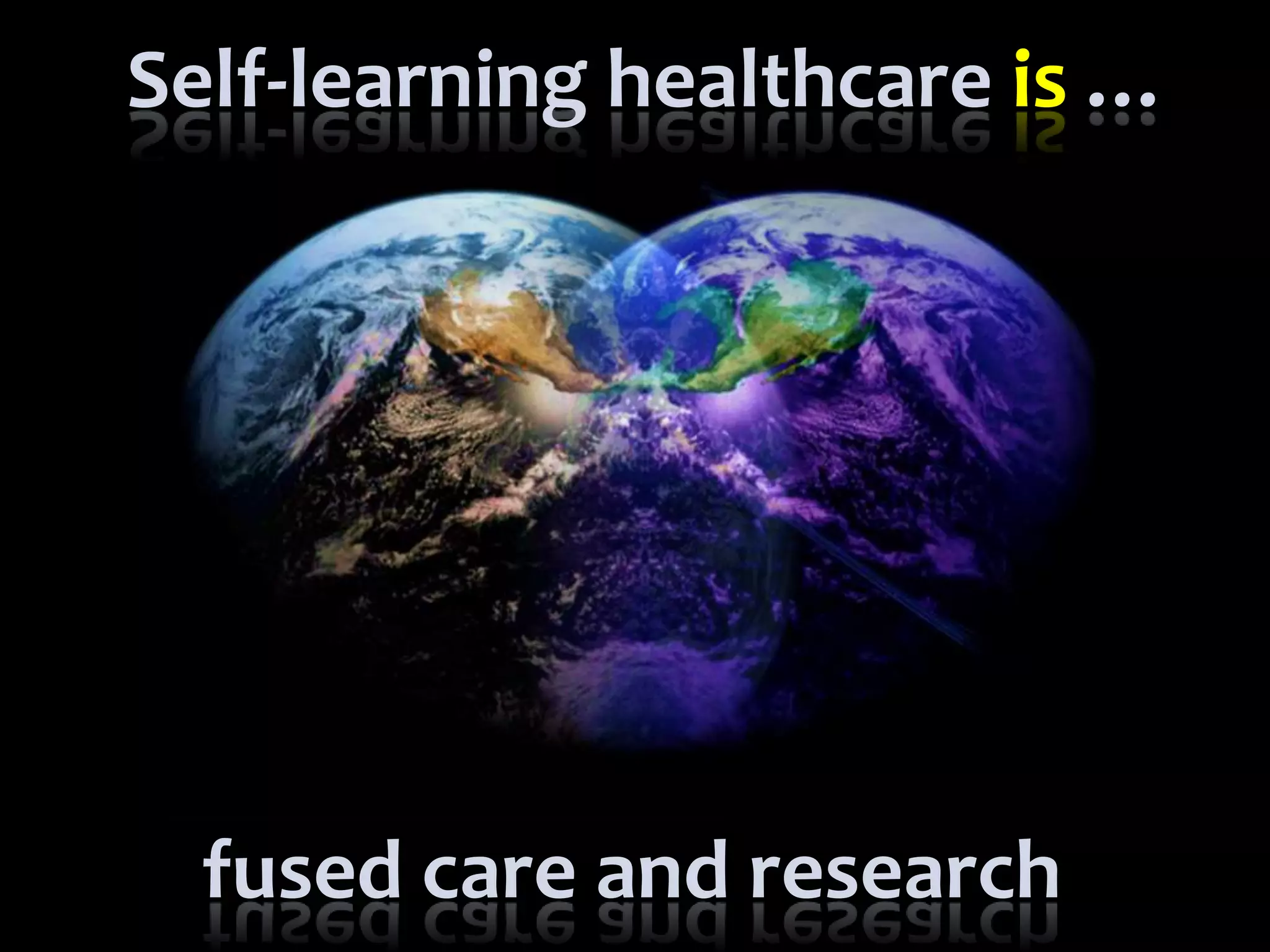 C  R  I  S  M  A
Self-learning healthcare is …
fused care and research
 