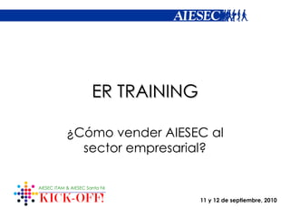 ER TRAINING ¿Cómo vender AIESEC al sector empresarial? 
