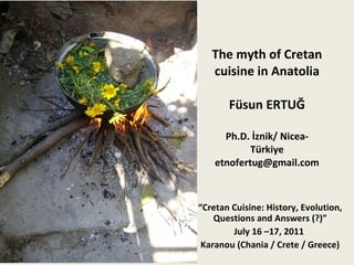 The myth of Cretan cuisine in Anatolia   Füsun ERTUĞ Ph.D. İznik/ Nicea- Türkiye [email_address]   “ Cretan Cuisine: History, Evolution, Questions and Answers (?)” July 16 –17, 2011  Karanou (Chania / Crete / Greece) BODRUM MARKET 2006 