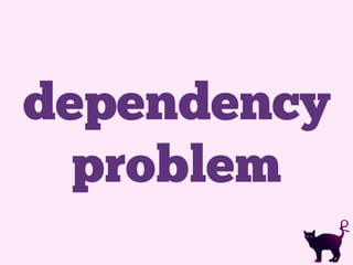 dependency
problem
 